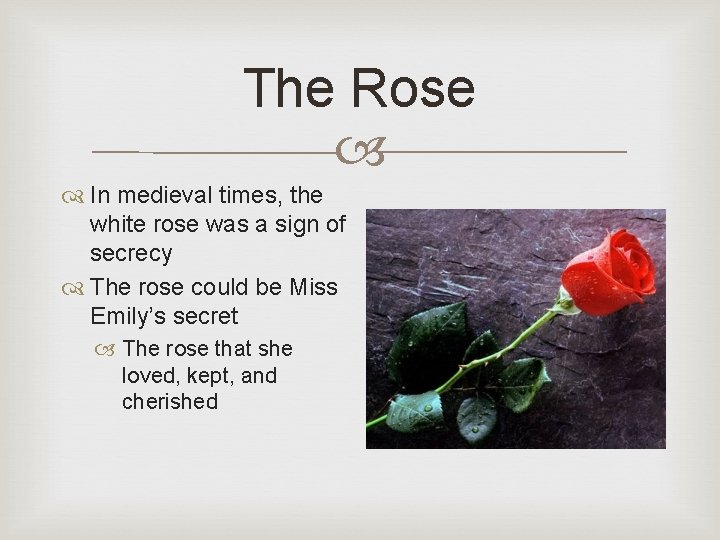 The Rose In medieval times, the white rose was a sign of secrecy The The Rose In medieval times, the white rose was a sign of secrecy The