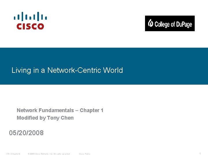 Living in a Network-Centric World Network Fundamentals – Chapter 1 Modified by Tony Chen