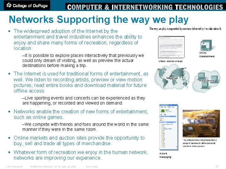 Networks Supporting the way we play § The widespread adoption of the Internet by