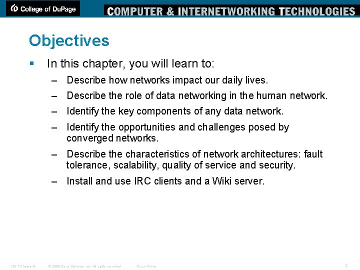 Objectives § In this chapter, you will learn to: – Describe how networks impact