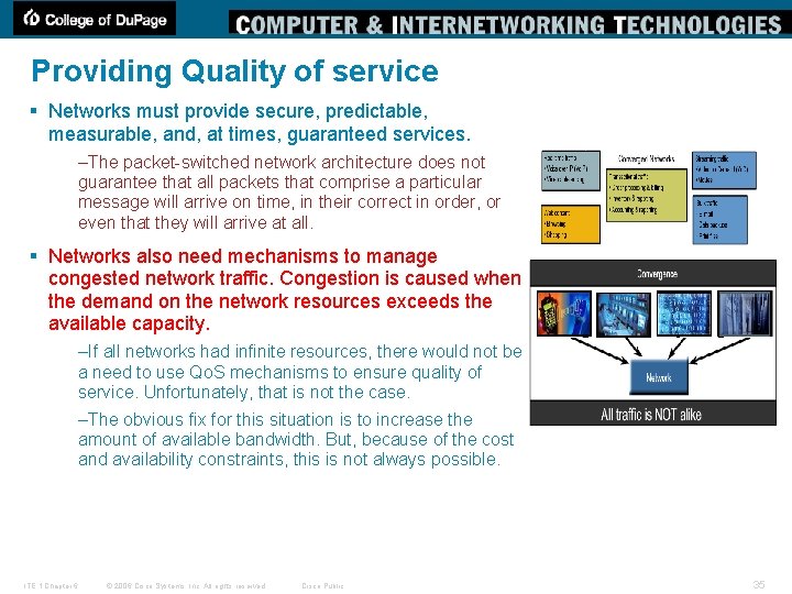 Providing Quality of service § Networks must provide secure, predictable, measurable, and, at times,