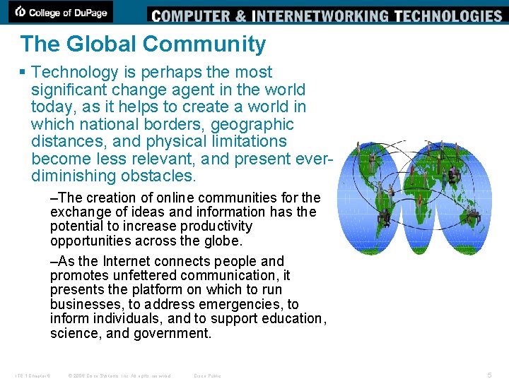 The Global Community § Technology is perhaps the most significant change agent in the