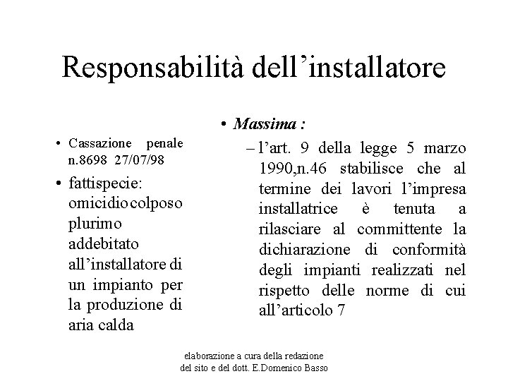 Responsabilità dell’installatore • Cassazione penale n. 8698 27/07/98 • fattispecie: omicidio colposo plurimo addebitato