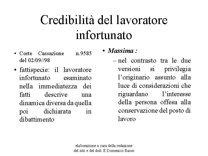 Credibilità del lavoratore infortunato • Corte Cassazione del 02/09//98 n. 9585 • fattispecie: il