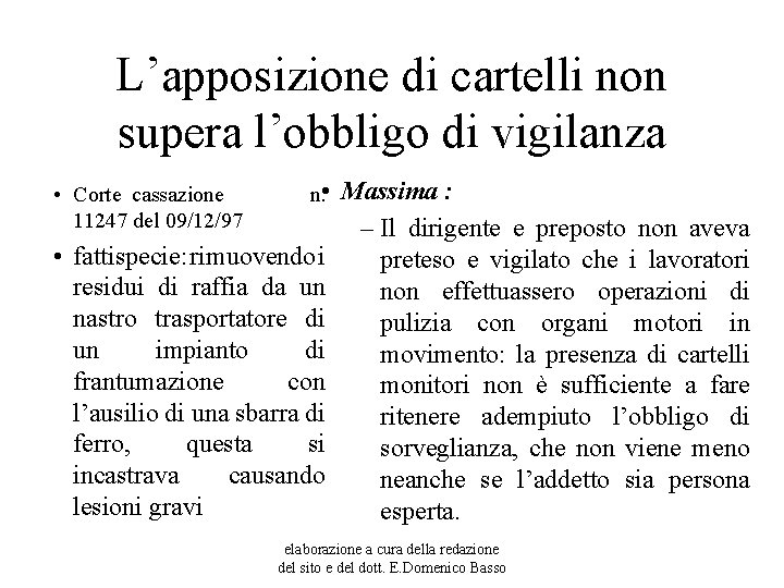 L’apposizione di cartelli non supera l’obbligo di vigilanza • Corte cassazione 11247 del 09/12/97