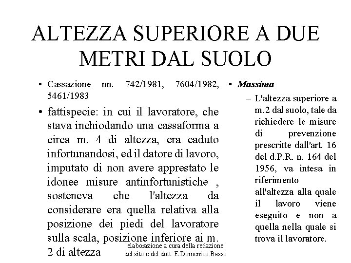 ALTEZZA SUPERIORE A DUE METRI DAL SUOLO • Cassazione 5461/1983 • 7604/1982, • Massima