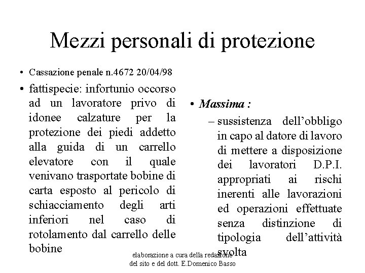 Mezzi personali di protezione • Cassazione penale n. 4672 20/04/98 • fattispecie: infortunio occorso