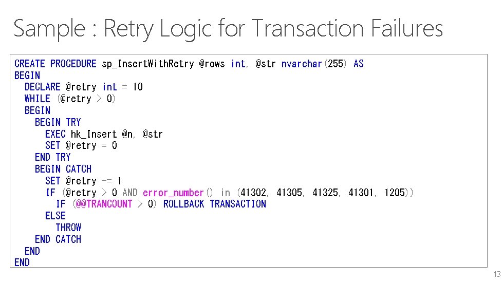 Sample : Retry Logic for Transaction Failures CREATE PROCEDURE sp_Insert. With. Retry @rows int,