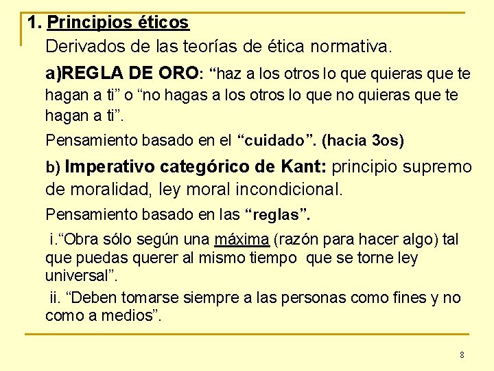 1. Principios éticos Derivados de las teorías de ética normativa. a)REGLA DE ORO: “haz