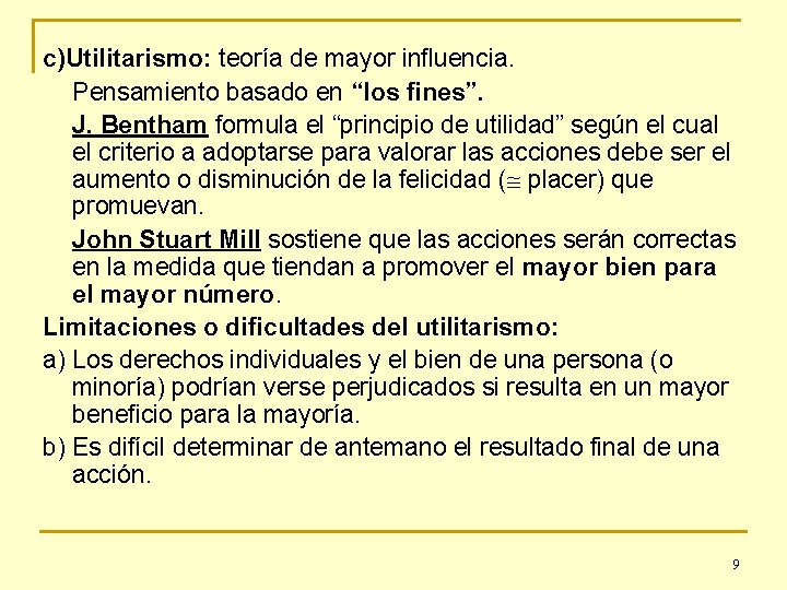 c)Utilitarismo: teoría de mayor influencia. Pensamiento basado en “los fines”. J. Bentham formula el