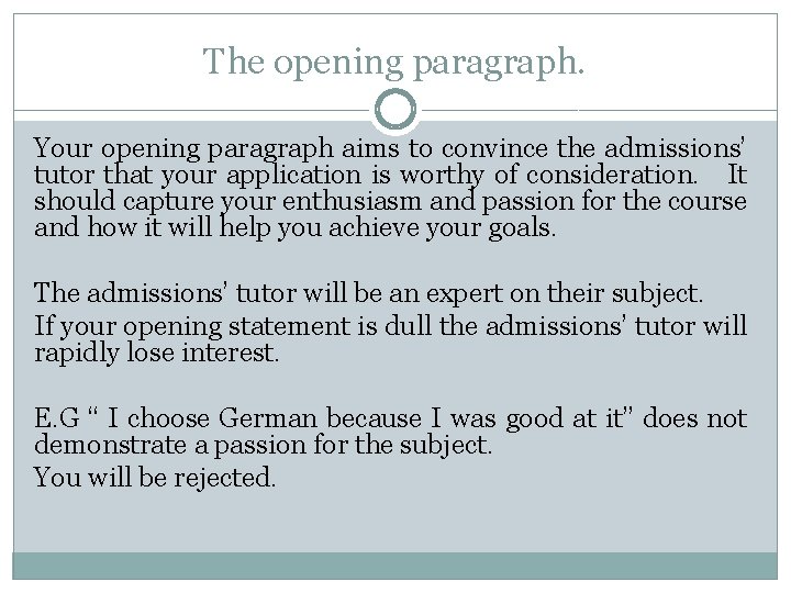 The opening paragraph. Your opening paragraph aims to convince the admissions’ tutor that your