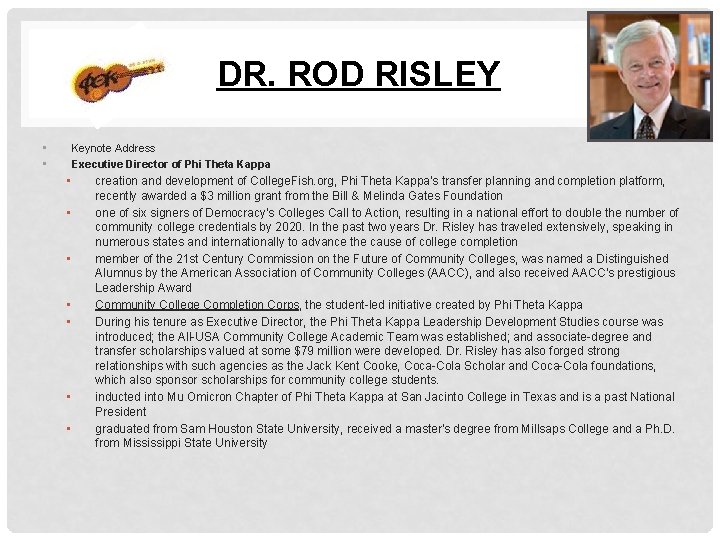 DR. ROD RISLEY • • Keynote Address Executive Director of Phi Theta Kappa • DR. ROD RISLEY • • Keynote Address Executive Director of Phi Theta Kappa •
