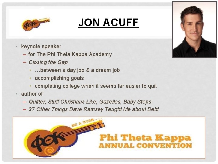 JON ACUFF • keynote speaker – for The Phi Theta Kappa Academy – Closing JON ACUFF • keynote speaker – for The Phi Theta Kappa Academy – Closing
