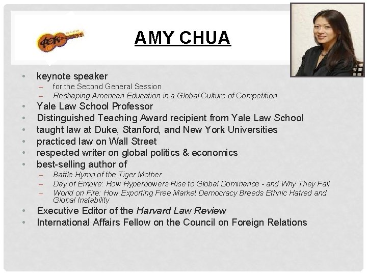AMY CHUA • keynote speaker – – • • • Yale Law School Professor AMY CHUA • keynote speaker – – • • • Yale Law School Professor