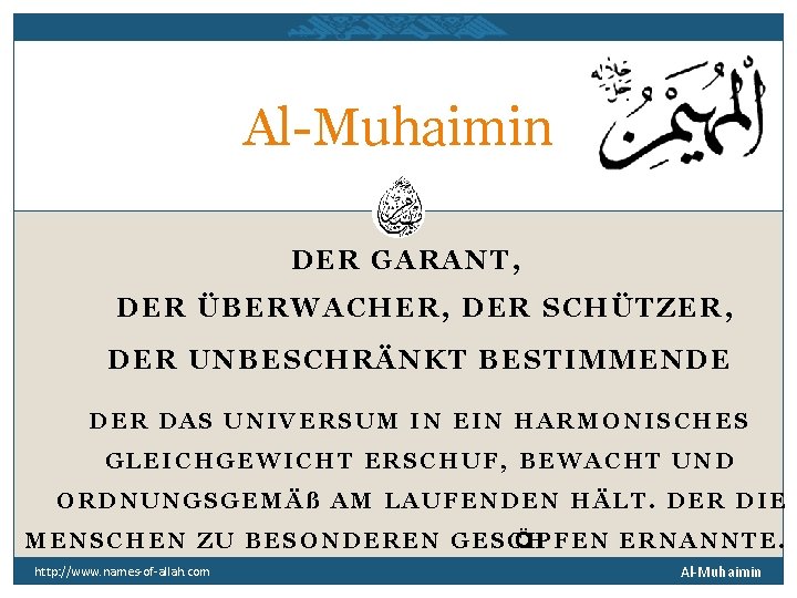 Al-Muhaimin DER GARANT, DER ÜBERWACHER, DER SCHÜTZER, DER UNBESCHRÄNKT BESTIMMENDE DER DAS UNIVERSUM IN