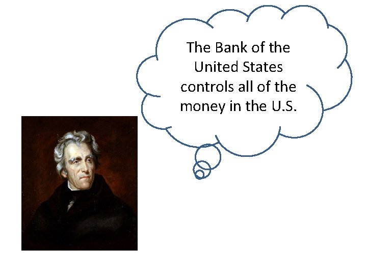 The Bank of the United States controls all of the money in the U.