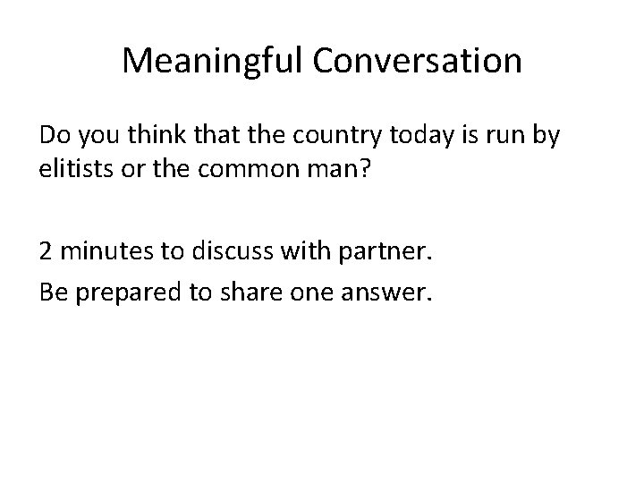 Meaningful Conversation Do you think that the country today is run by elitists or