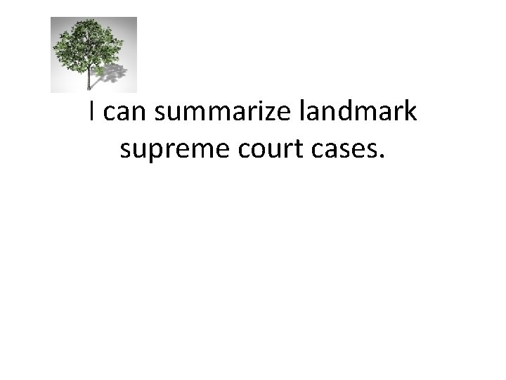 I can summarize landmark supreme court cases. 