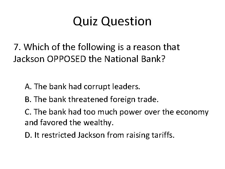 Quiz Question 7. Which of the following is a reason that Jackson OPPOSED the