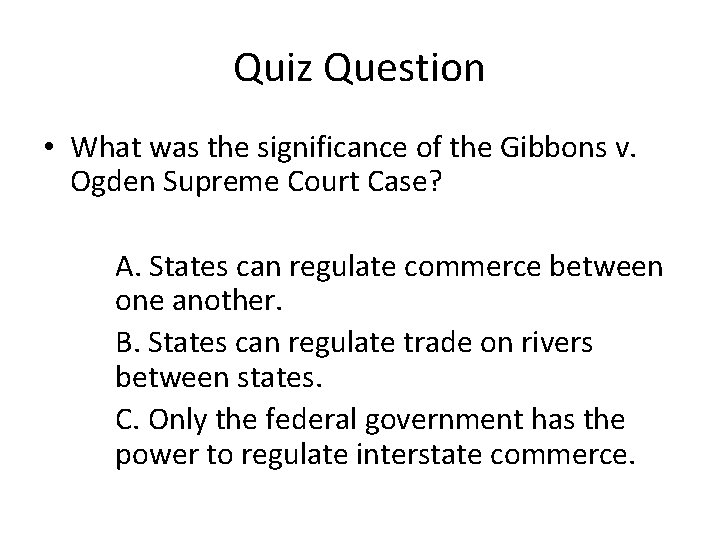 Quiz Question • What was the significance of the Gibbons v. Ogden Supreme Court