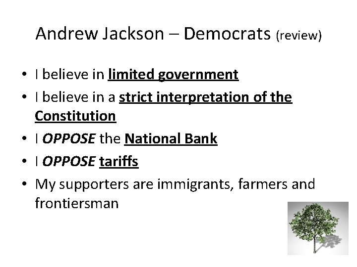 Andrew Jackson – Democrats (review) • I believe in limited government • I believe