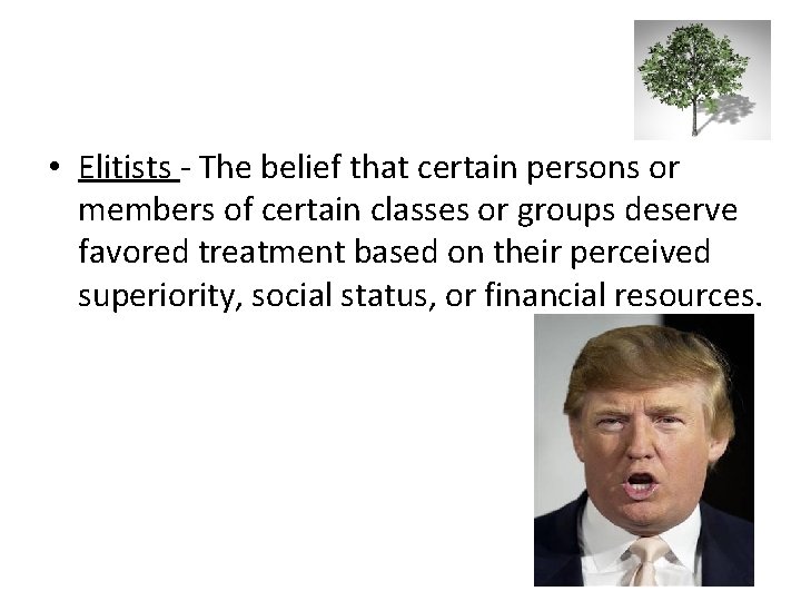  • Elitists - The belief that certain persons or members of certain classes