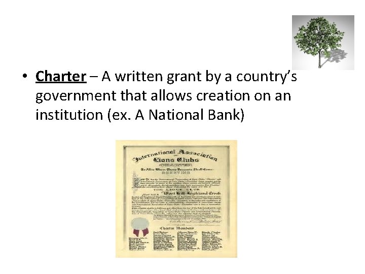  • Charter – A written grant by a country’s government that allows creation
