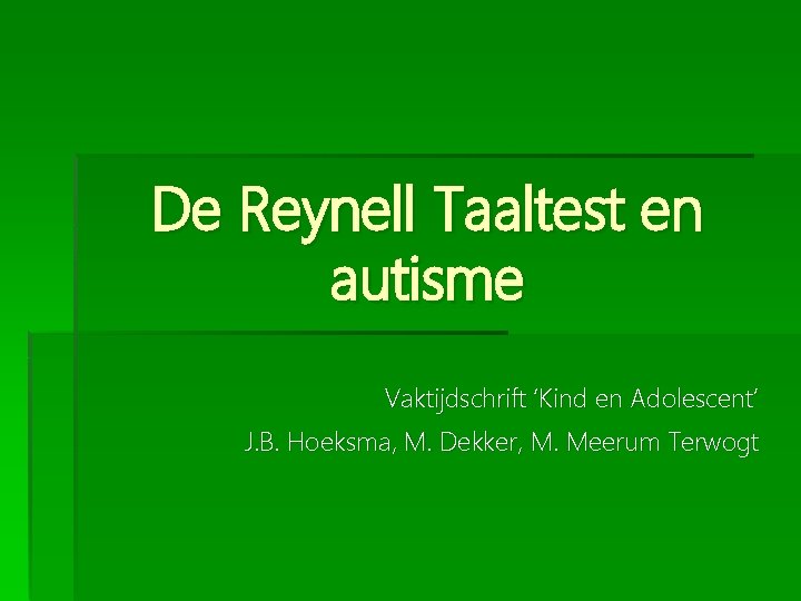 De Reynell Taaltest en autisme Vaktijdschrift ‘Kind en Adolescent’ J. B. Hoeksma, M. Dekker,