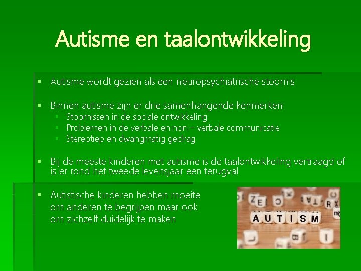 Autisme en taalontwikkeling § Autisme wordt gezien als een neuropsychiatrische stoornis § Binnen autisme