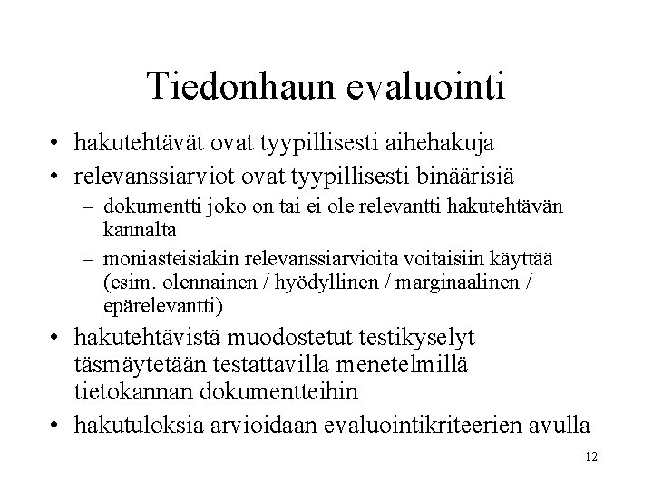 Tiedonhaun evaluointi • hakutehtävät ovat tyypillisesti aihehakuja • relevanssiarviot ovat tyypillisesti binäärisiä – dokumentti