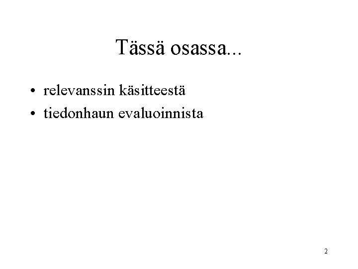 Tässä osassa. . . • relevanssin käsitteestä • tiedonhaun evaluoinnista 2 