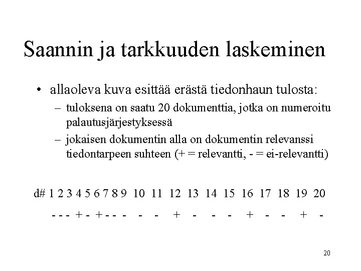 Saannin ja tarkkuuden laskeminen • allaoleva kuva esittää erästä tiedonhaun tulosta: – tuloksena on