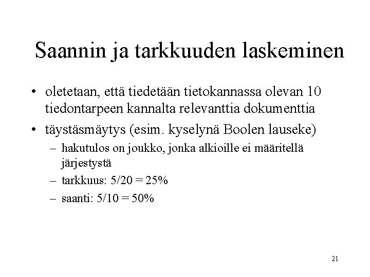 Saannin ja tarkkuuden laskeminen • oletetaan, että tiedetään tietokannassa olevan 10 tiedontarpeen kannalta relevanttia