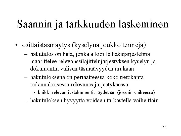 Saannin ja tarkkuuden laskeminen • osittaistäsmäytys (kyselynä joukko termejä) – hakutulos on lista, jonka