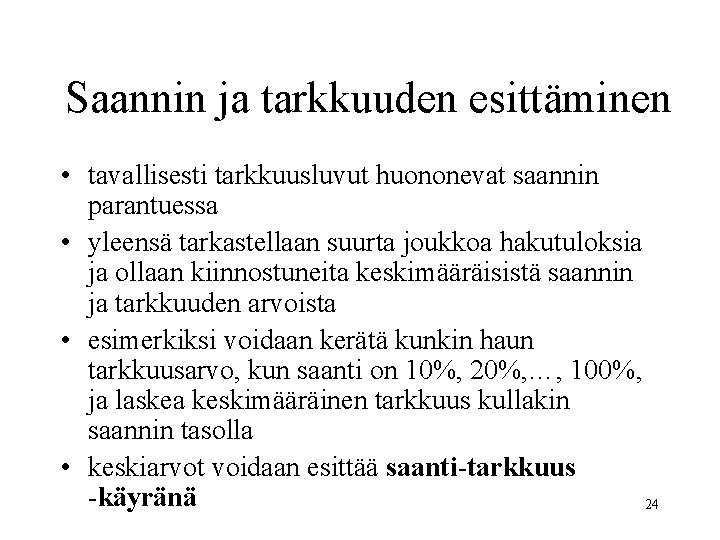 Saannin ja tarkkuuden esittäminen • tavallisesti tarkkuusluvut huononevat saannin parantuessa • yleensä tarkastellaan suurta