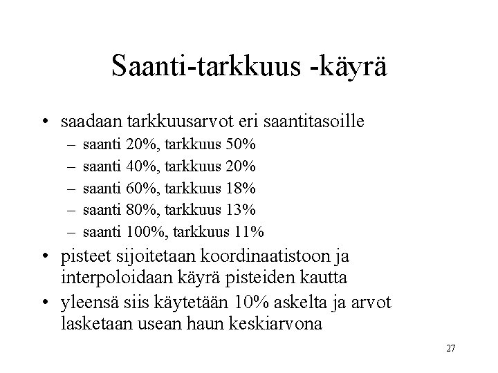 Saanti-tarkkuus -käyrä • saadaan tarkkuusarvot eri saantitasoille – – – saanti 20%, tarkkuus 50%