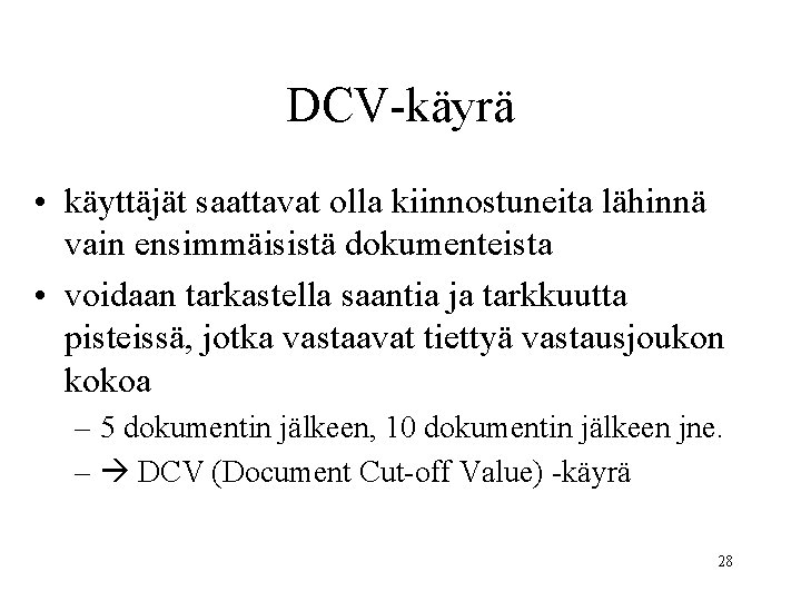 DCV-käyrä • käyttäjät saattavat olla kiinnostuneita lähinnä vain ensimmäisistä dokumenteista • voidaan tarkastella saantia