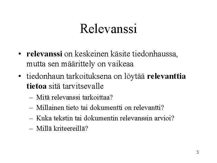 Relevanssi • relevanssi on keskeinen käsite tiedonhaussa, mutta sen määrittely on vaikeaa • tiedonhaun