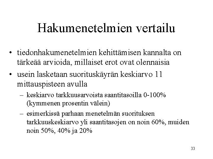 Hakumenetelmien vertailu • tiedonhakumenetelmien kehittämisen kannalta on tärkeää arvioida, millaiset erot ovat olennaisia •