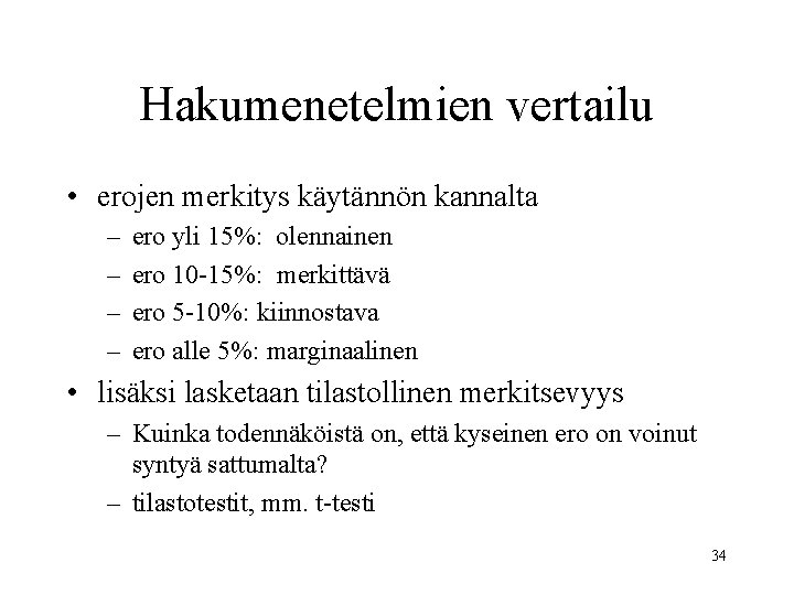 Hakumenetelmien vertailu • erojen merkitys käytännön kannalta – – ero yli 15%: olennainen ero