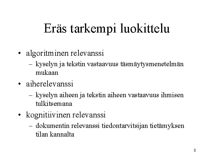 Eräs tarkempi luokittelu • algoritminen relevanssi – kyselyn ja tekstin vastaavuus täsmäytysmenetelmän mukaan •