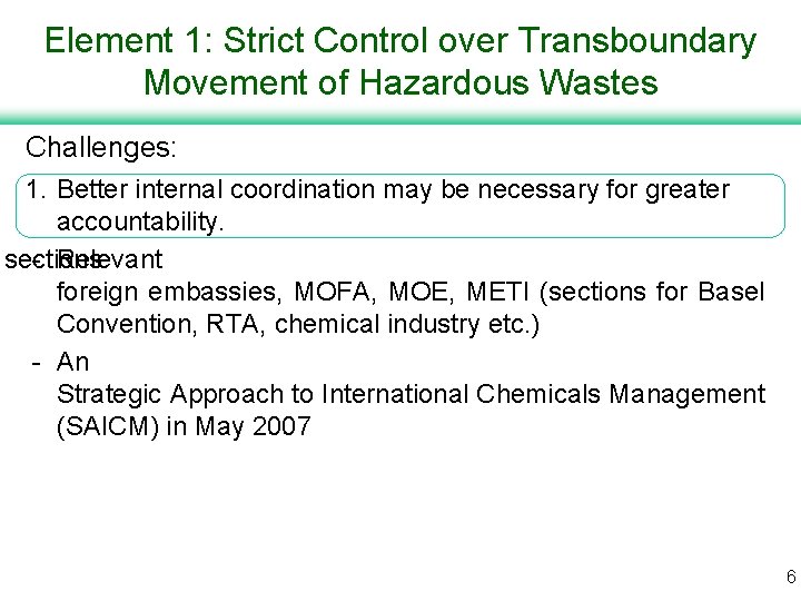 Element 1: Strict Control over Transboundary Movement of Hazardous Wastes Challenges: 1. Better internal