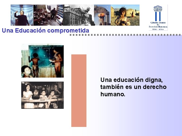 Una Educación comprometida Una educación digna, también es un derecho humano. 