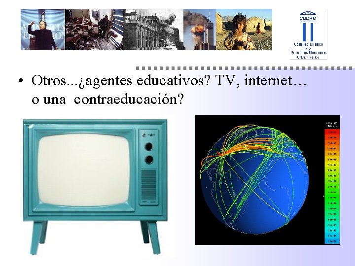  • Otros. . . ¿agentes educativos? TV, internet… o una contraeducación? 