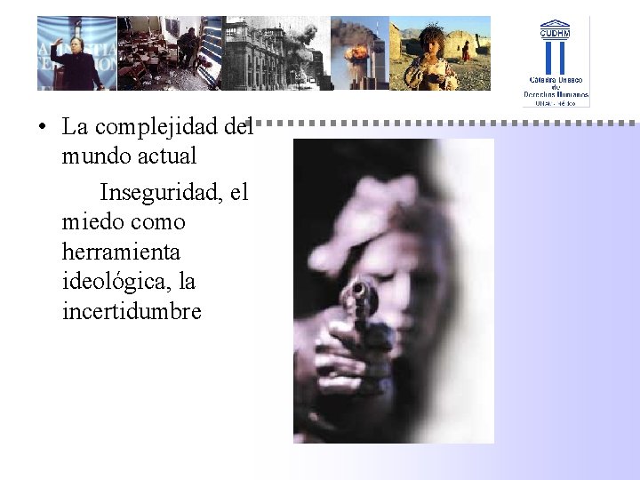  • La complejidad del mundo actual Inseguridad, el miedo como herramienta ideológica, la