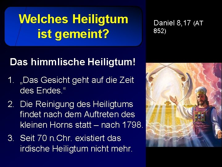 Welches Heiligtum ist gemeint? Das himmlische Heiligtum! 1. „Das Gesicht geht auf die Zeit