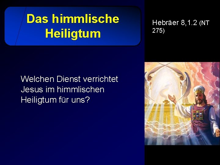 Das himmlische Heiligtum Welchen Dienst verrichtet Jesus im himmlischen Heiligtum für uns? Hebräer 8,