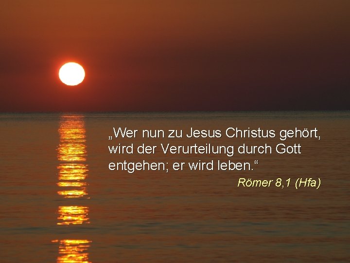 „Wer nun zu Jesus Christus gehört, wird der Verurteilung durch Gott entgehen; er wird