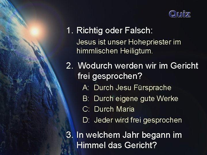 1. Richtig oder Falsch: Jesus ist unser Hohepriester im himmlischen Heiligtum. 2. Wodurch werden