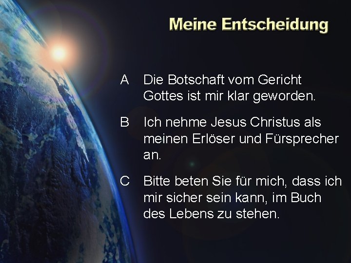 A Die Botschaft vom Gericht Gottes ist mir klar geworden. B Ich nehme Jesus